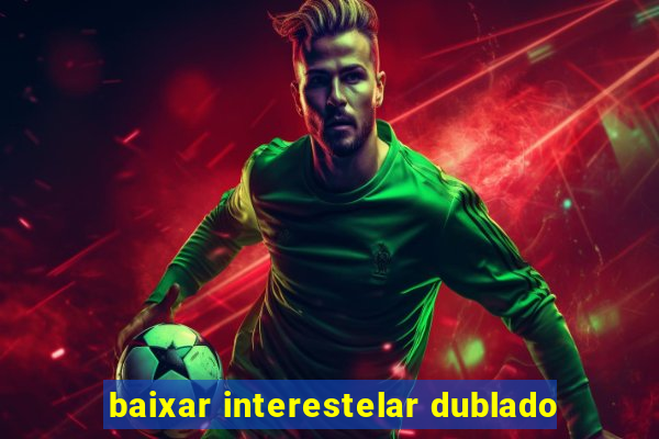 baixar interestelar dublado